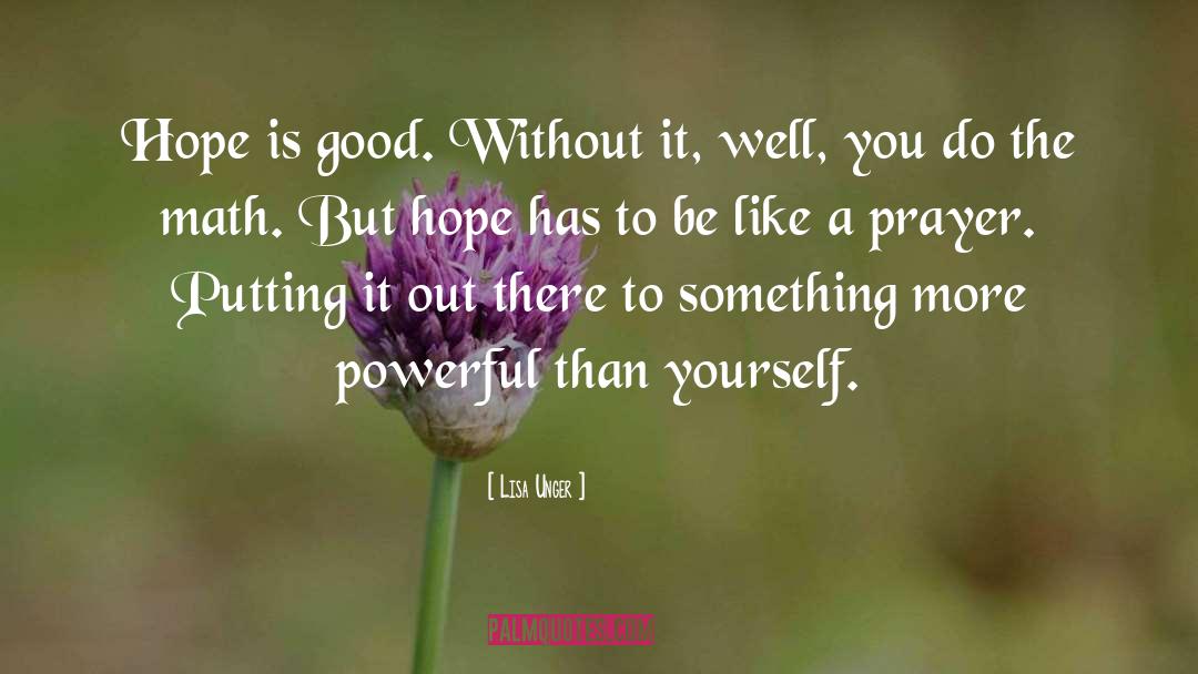 Lisa Unger Quotes: Hope is good. Without it,
