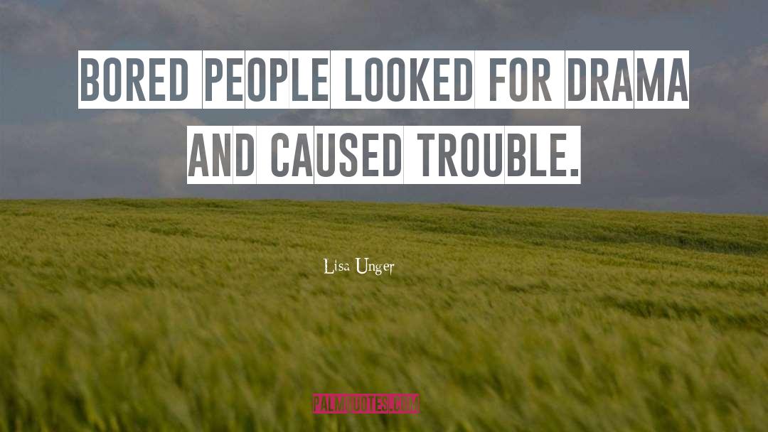 Lisa Unger Quotes: Bored people looked for drama