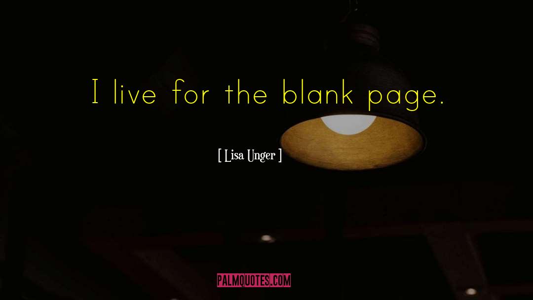 Lisa Unger Quotes: I live for the blank