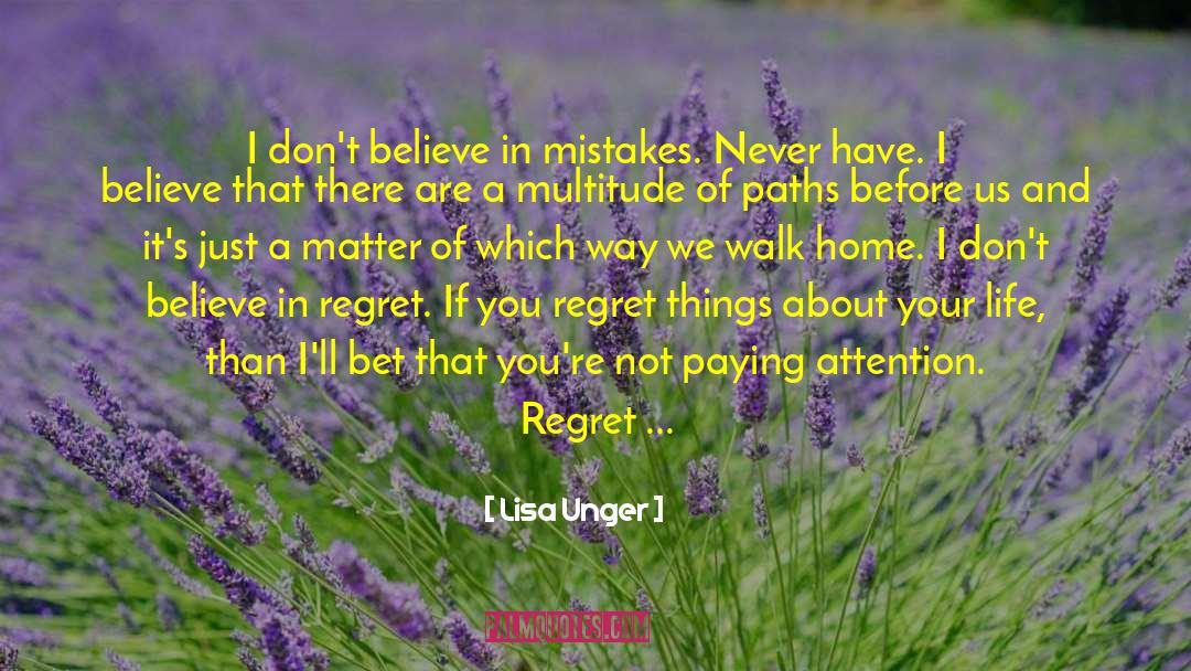 Lisa Unger Quotes: I don't believe in mistakes.