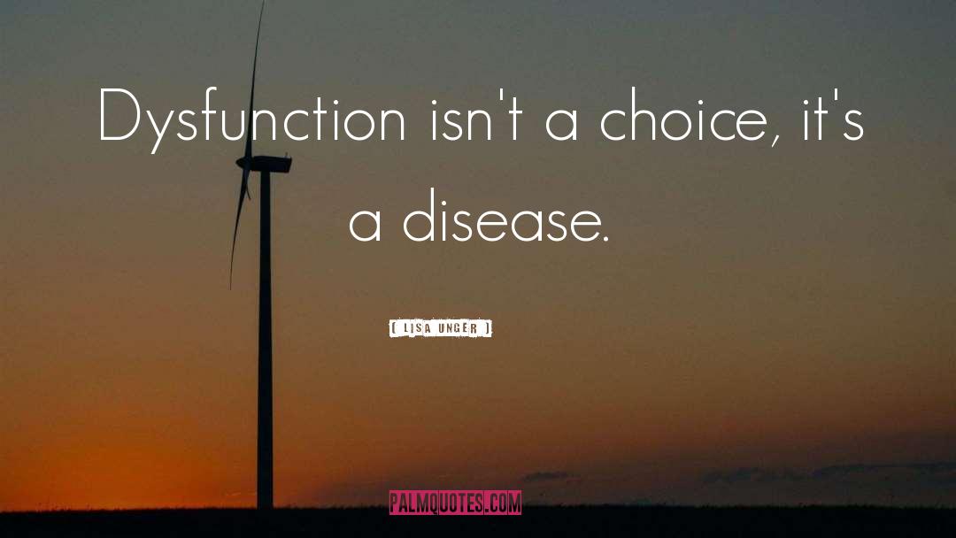 Lisa Unger Quotes: Dysfunction isn't a choice, it's