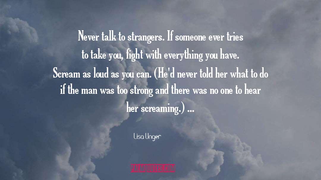 Lisa Unger Quotes: Never talk to strangers. If