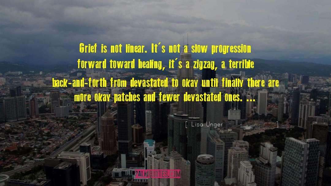 Lisa Unger Quotes: Grief is not linear. It's