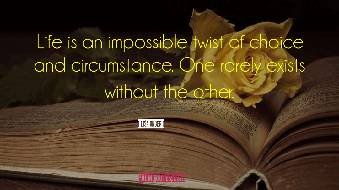 Lisa Unger Quotes: Life is an impossible twist