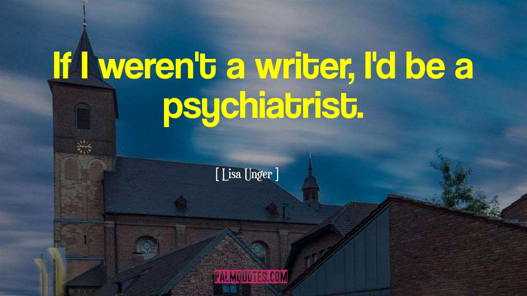 Lisa Unger Quotes: If I weren't a writer,