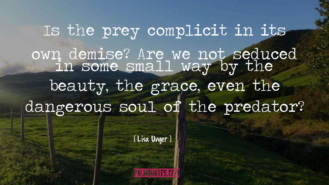 Lisa Unger Quotes: Is the prey complicit in