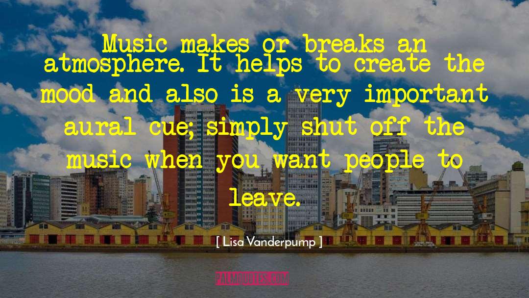 Lisa Vanderpump Quotes: Music makes or breaks an