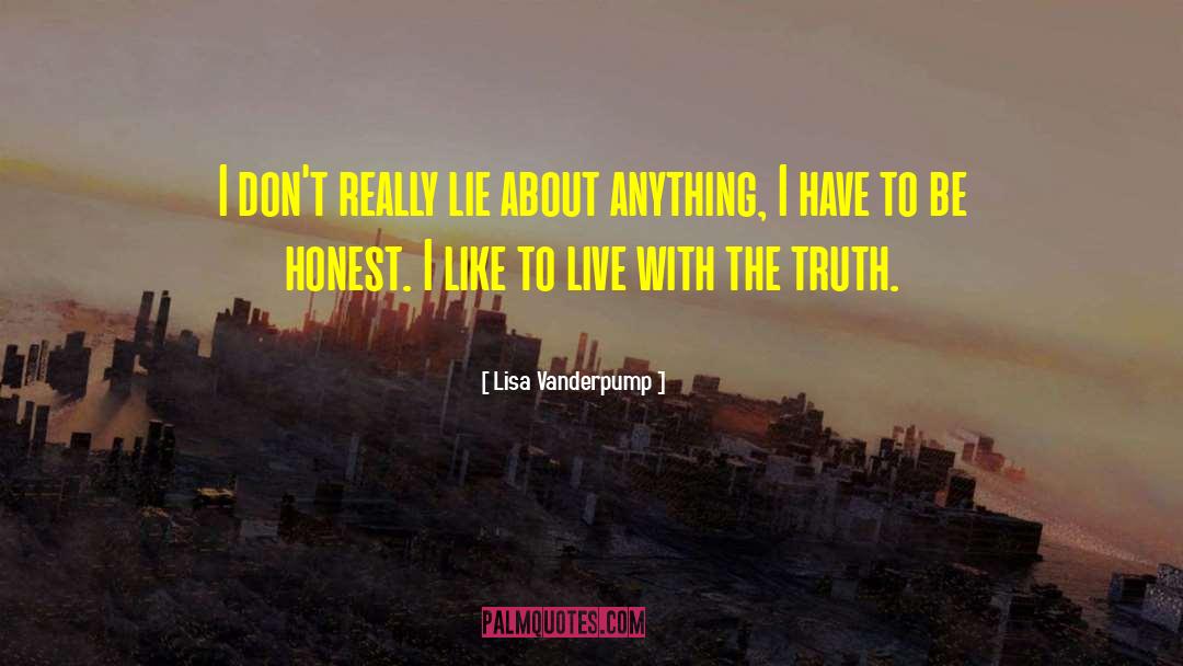 Lisa Vanderpump Quotes: I don't really lie about