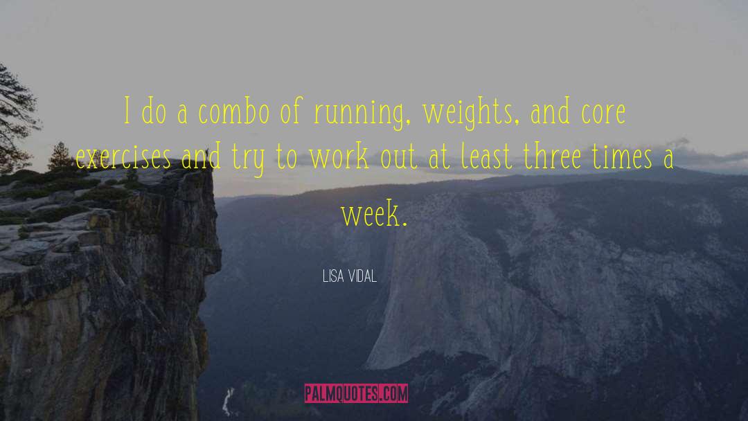 Lisa Vidal Quotes: I do a combo of