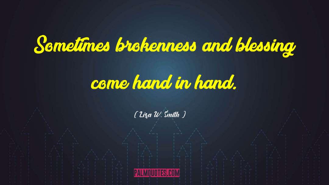 Lisa W. Smith Quotes: Sometimes brokenness and blessing come