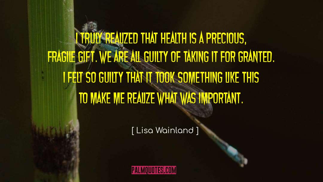 Lisa Wainland Quotes: I truly realized that health