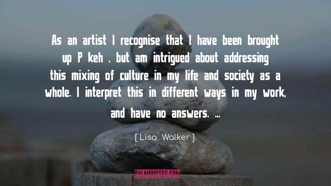 Lisa  Walker Quotes: As an artist I recognise