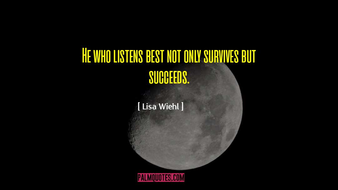 Lisa Wiehl Quotes: He who listens best not
