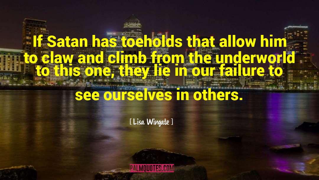 Lisa Wingate Quotes: If Satan has toeholds that