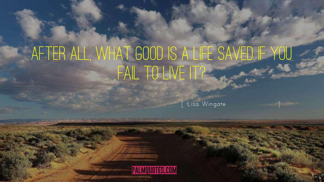 Lisa Wingate Quotes: After all, what good is