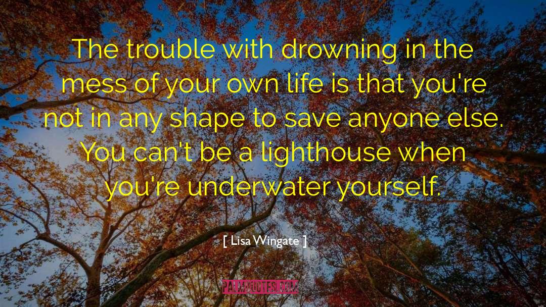 Lisa Wingate Quotes: The trouble with drowning in