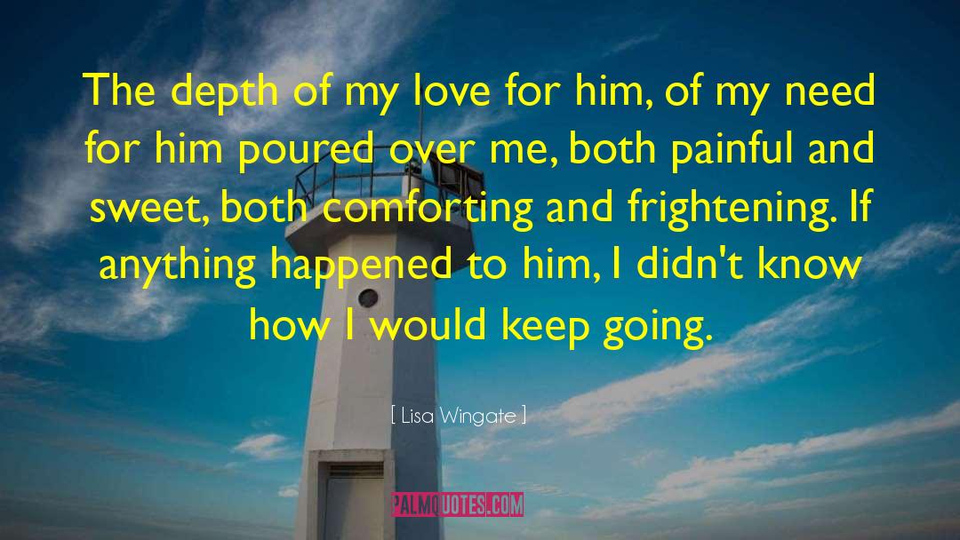 Lisa Wingate Quotes: The depth of my love