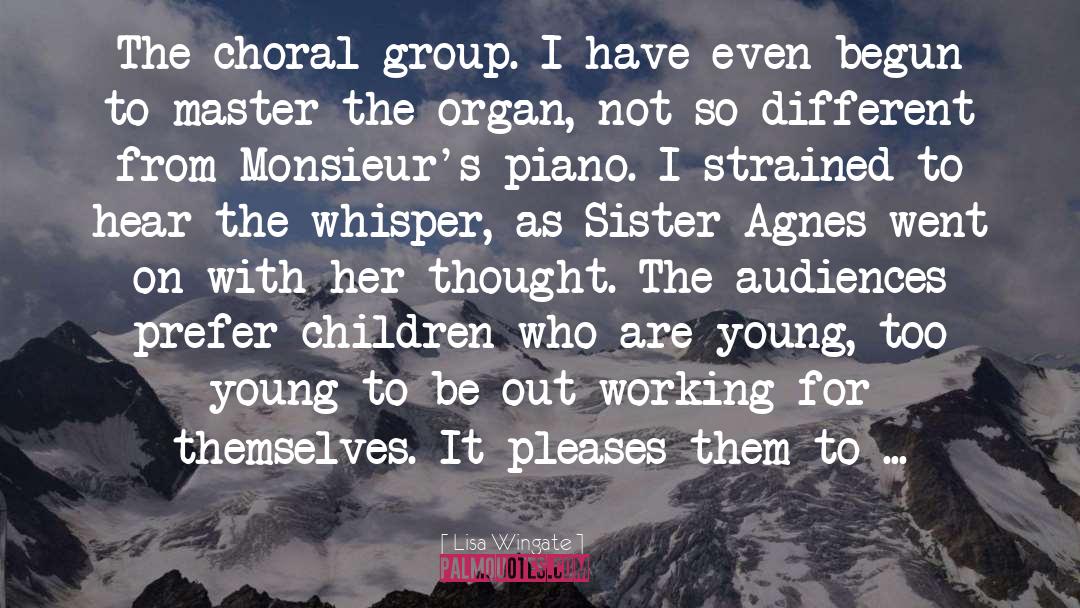 Lisa Wingate Quotes: The choral group. I have