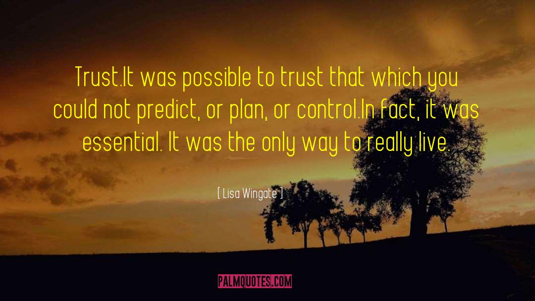 Lisa Wingate Quotes: Trust.<br /><br />It was possible