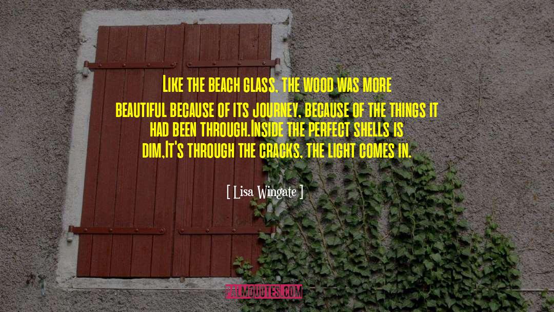 Lisa Wingate Quotes: Like the beach glass, the