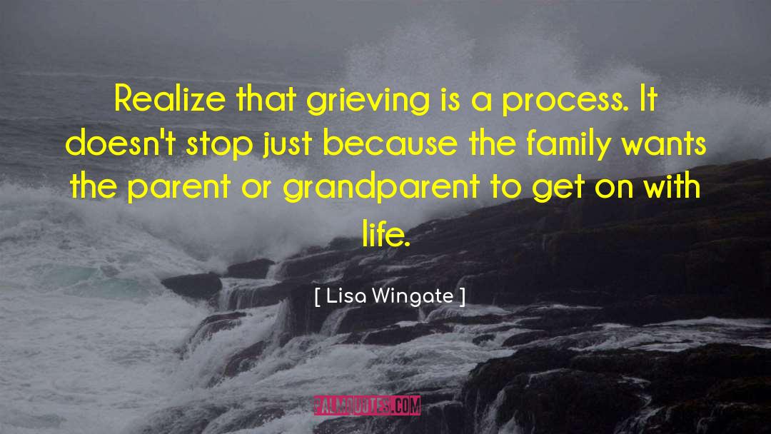 Lisa Wingate Quotes: Realize that grieving is a