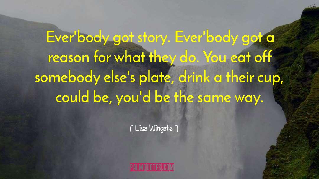 Lisa Wingate Quotes: Ever'body got story. Ever'body got