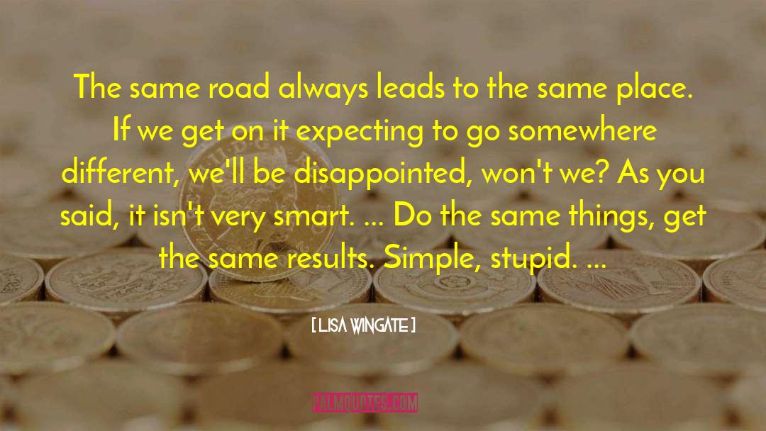 Lisa Wingate Quotes: The same road always leads