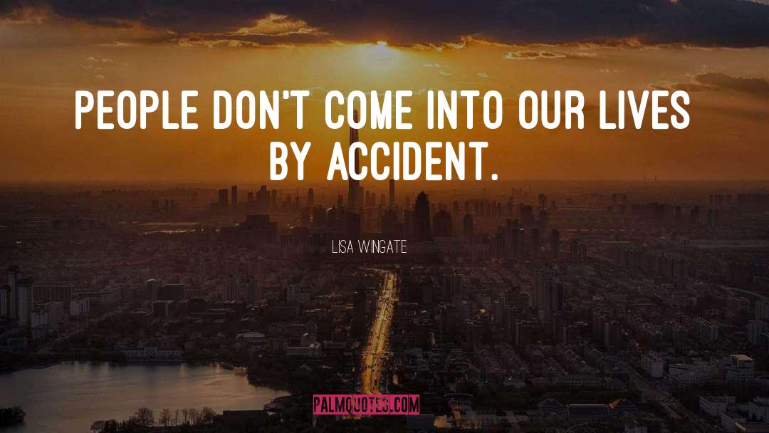 Lisa Wingate Quotes: People don't come into our