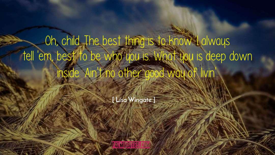 Lisa Wingate Quotes: Oh, child. The best thing