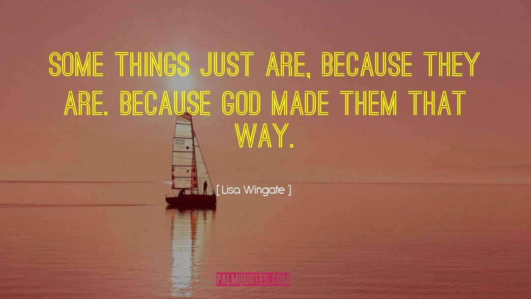 Lisa Wingate Quotes: Some things just are, because