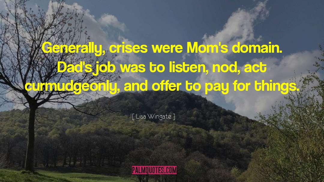 Lisa Wingate Quotes: Generally, crises were Mom's domain.