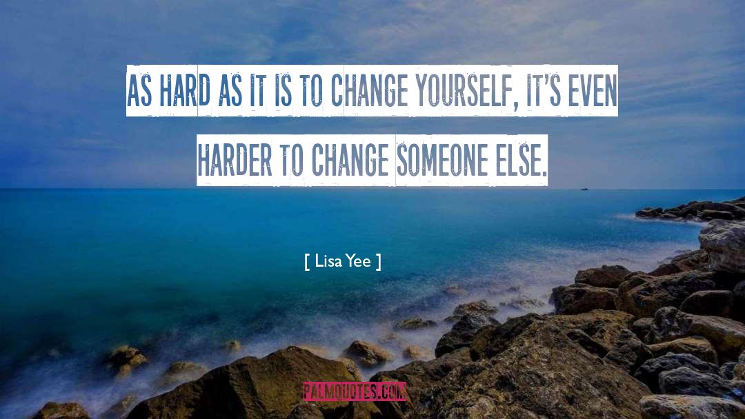 Lisa Yee Quotes: As hard as it is