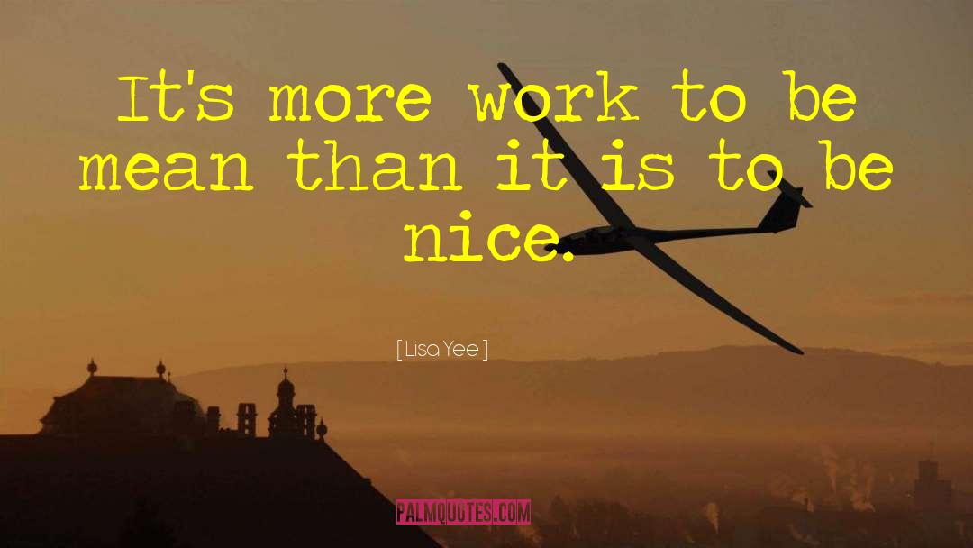 Lisa Yee Quotes: It's more work to be