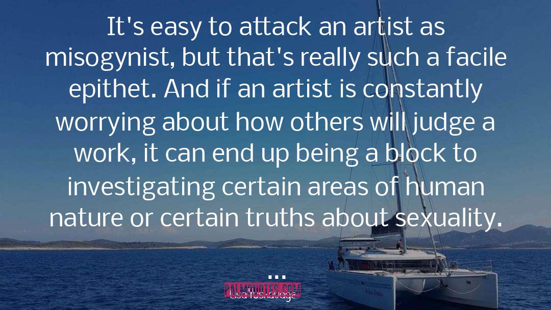 Lisa Yuskavage Quotes: It's easy to attack an