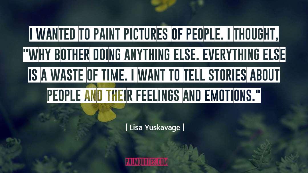 Lisa Yuskavage Quotes: I wanted to paint pictures