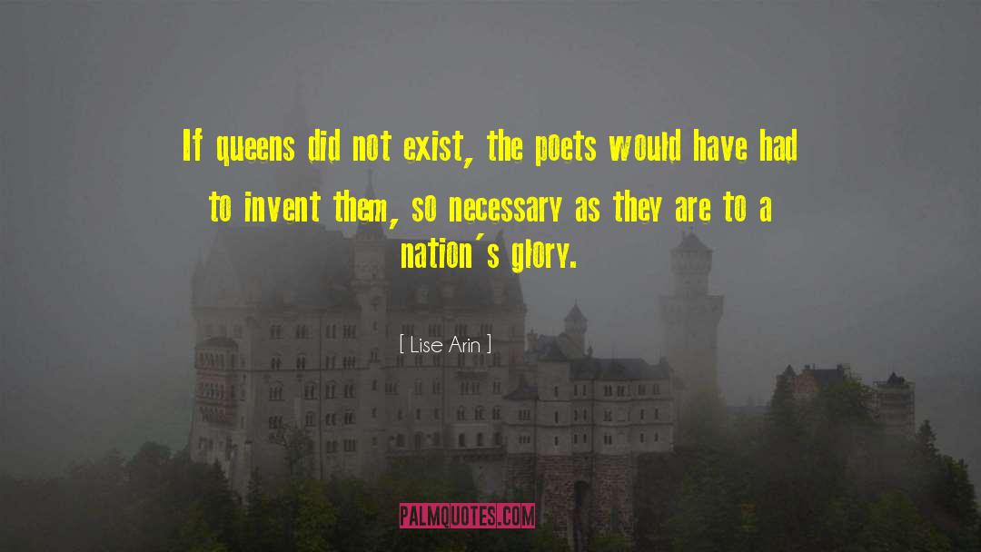 Lise Arin Quotes: If queens did not exist,