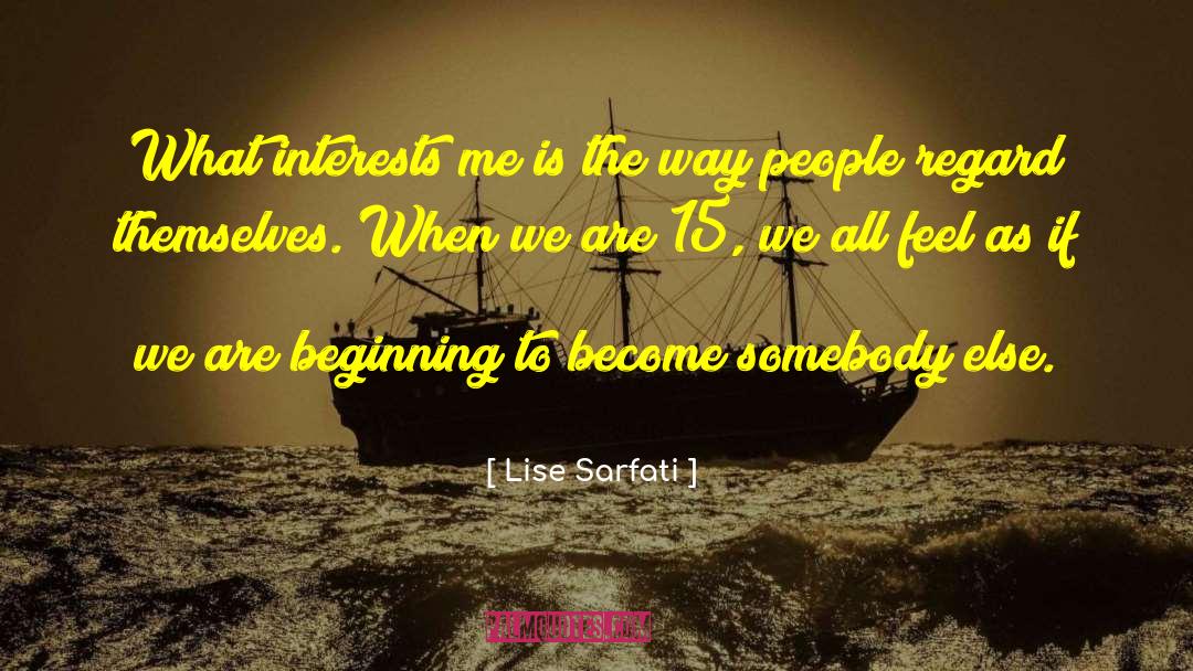 Lise Sarfati Quotes: What interests me is the