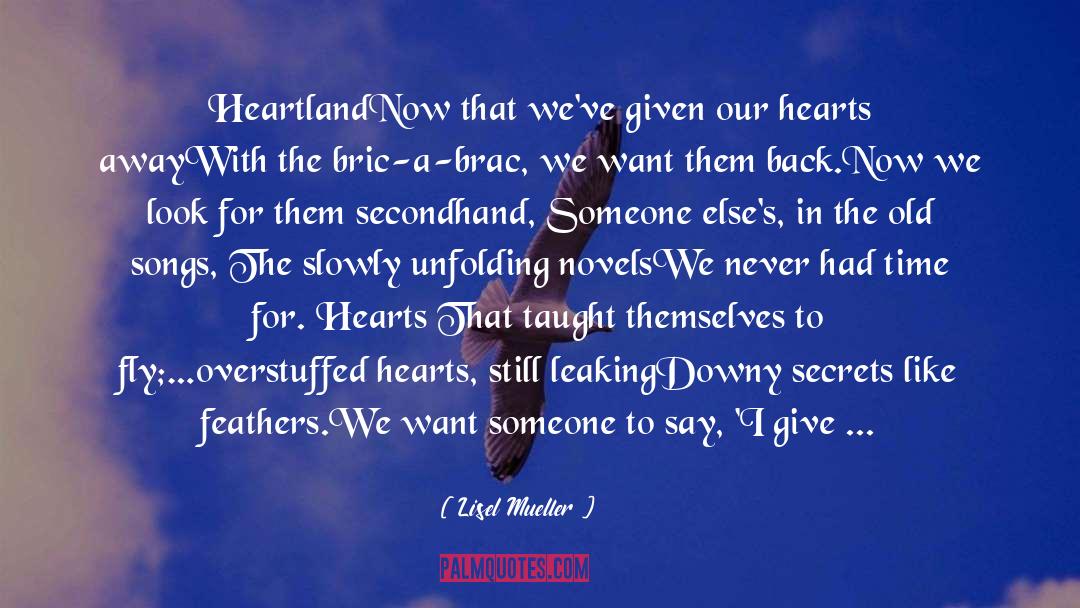 Lisel Mueller Quotes: Heartland<br />Now that we've given