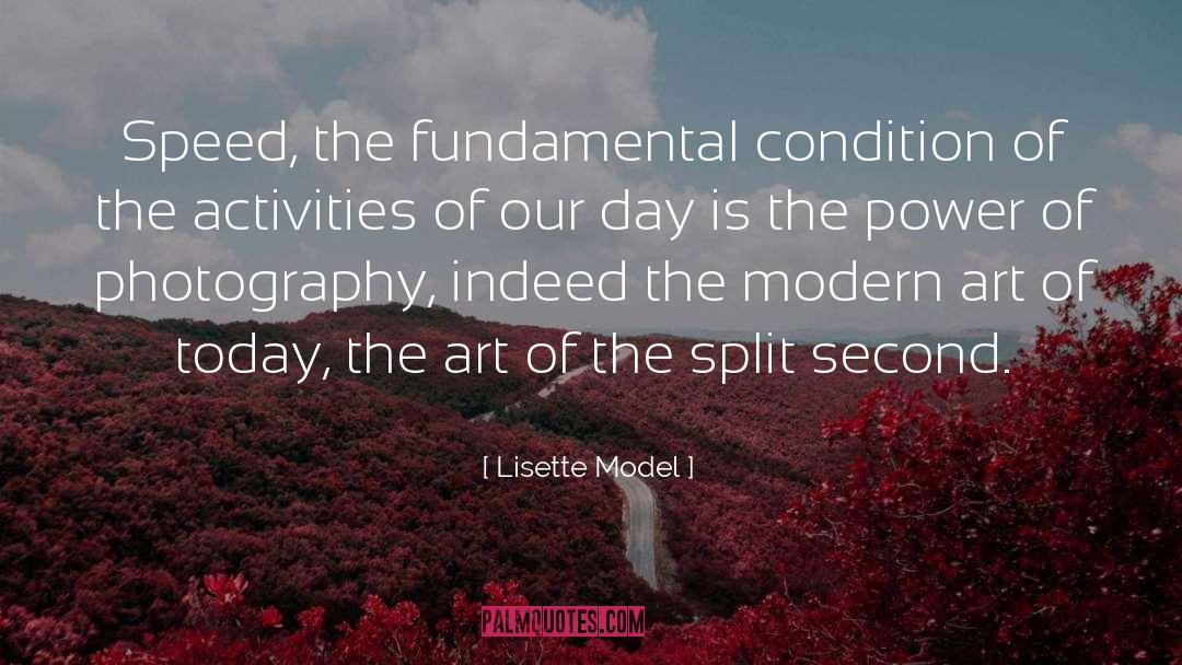 Lisette Model Quotes: Speed, the fundamental condition of