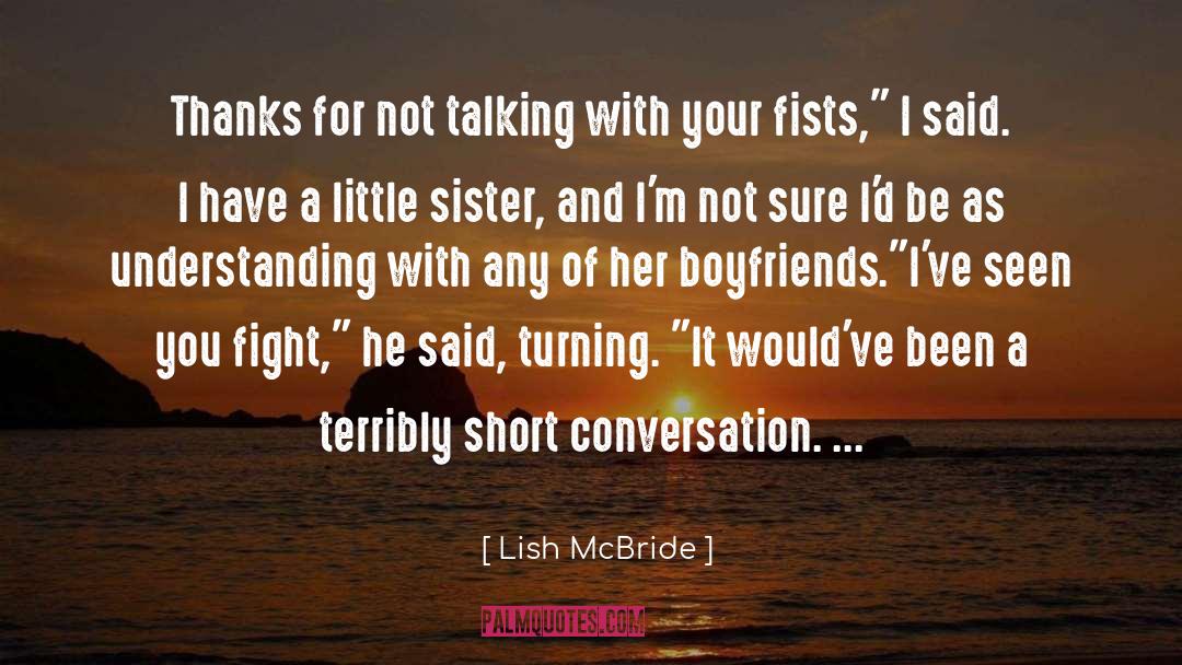 Lish McBride Quotes: Thanks for not talking with