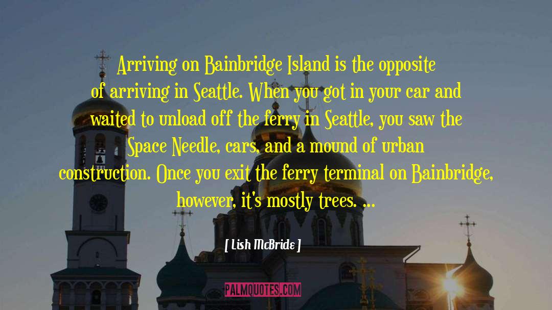 Lish McBride Quotes: Arriving on Bainbridge Island is