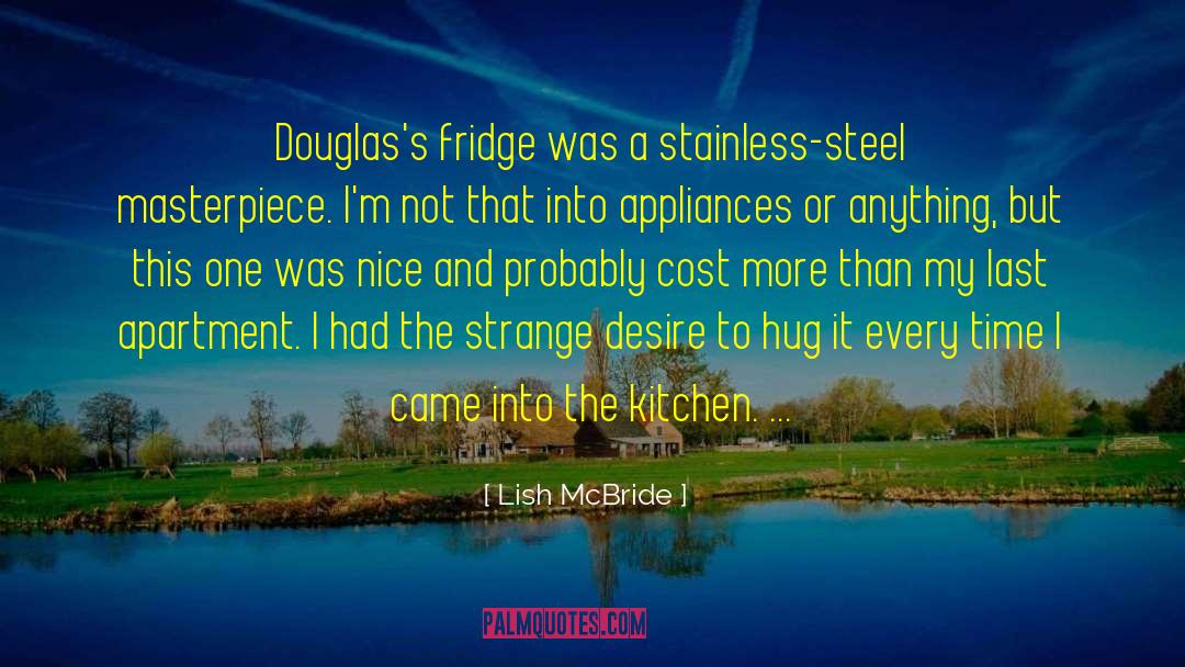 Lish McBride Quotes: Douglas's fridge was a stainless-steel