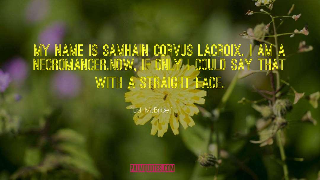 Lish McBride Quotes: My name is Samhain Corvus