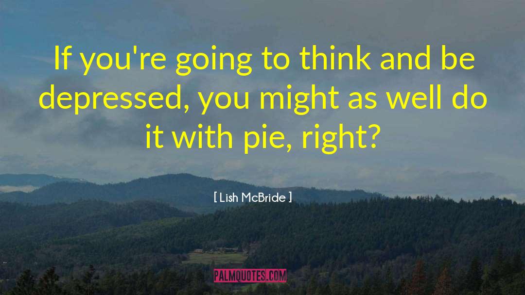 Lish McBride Quotes: If you're going to think