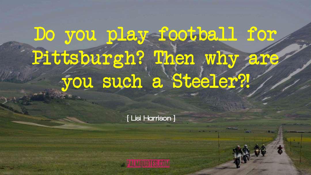 Lisi Harrison Quotes: Do you play football for