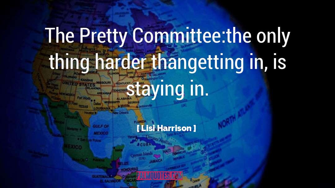 Lisi Harrison Quotes: The Pretty Committee:<br>the only thing