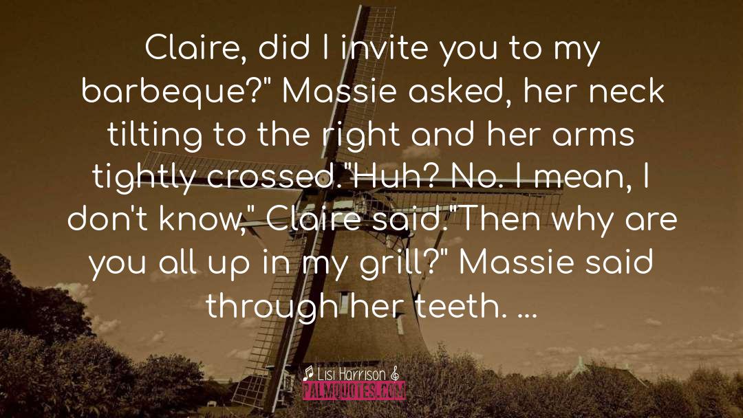 Lisi Harrison Quotes: Claire, did I invite you