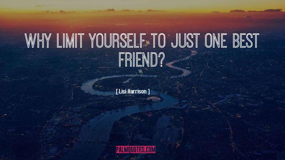 Lisi Harrison Quotes: Why limit yourself to just