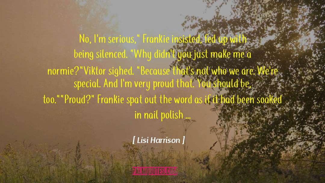 Lisi Harrison Quotes: No, I'm serious,