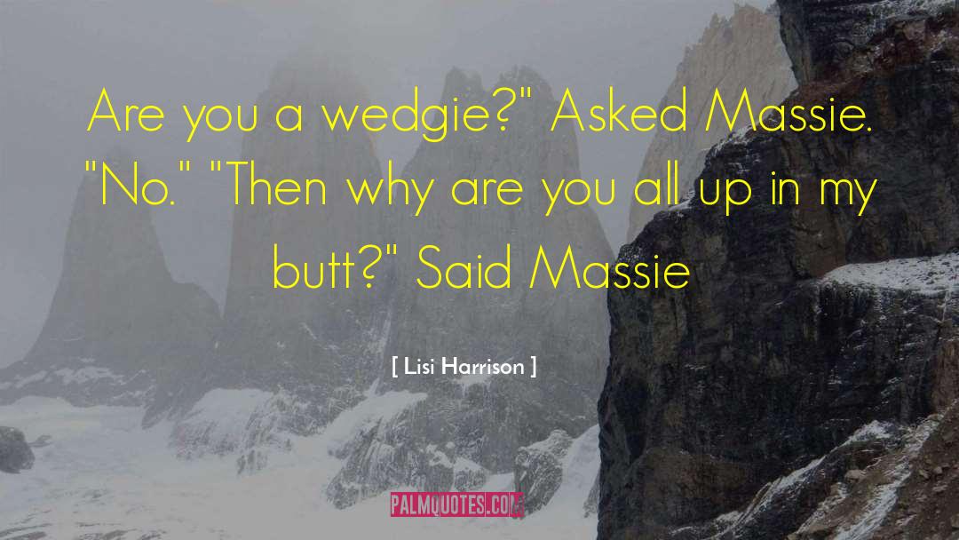 Lisi Harrison Quotes: Are you a wedgie?